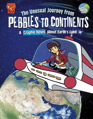 The Unusual Journey from Pebbles to Continents: A Graphic Novel About Earth's Land by Stephanie True Peters
