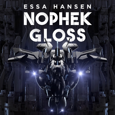 Nophek Gloss: The exceptional, thrilling space opera debut by Essa Hansen