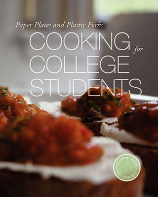 Paper Plates and Plastic Forks: Cooking for College Students book