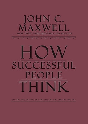 How Successful People Think: Change Your Thinking, Change Your Life book