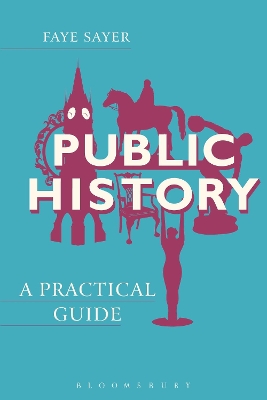 Public History: A Practical Guide by Dr Faye Sayer