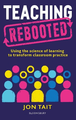 Teaching Rebooted: Using the science of learning to transform classroom practice book