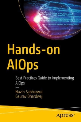 Hands-on AIOps: Best Practices Guide to Implementing AIOps book