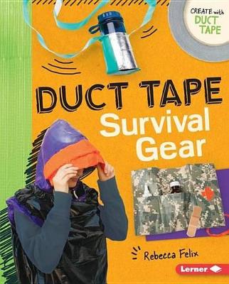 Duct Tape Survival Gear by Felix Rebecca