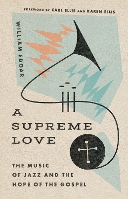 A Supreme Love – The Music of Jazz and the Hope of the Gospel book