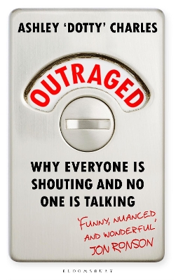 Outraged: Why Everyone is Shouting and No One is Talking by Ashley 'Dotty' Charles