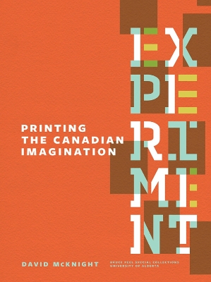 Experiment: Printing the Canadian Imagination: Highlights from the David McKnight Canadian Little Magazine and Small Press Collection book