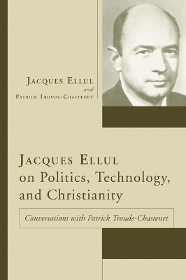 Jacques Ellul on Politics, Technology, and Christianity book