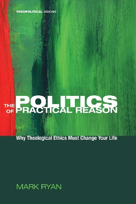 Politics of Practical Reason by Mark Ryan