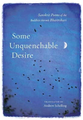 Some Unquenchable Desire: Sanskrit Poems of the Buddhist Hermit Bhartrihari book