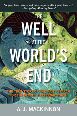 The Well at the World's End: The True Story of One Man's Search for the Secret to Eternal Youth book