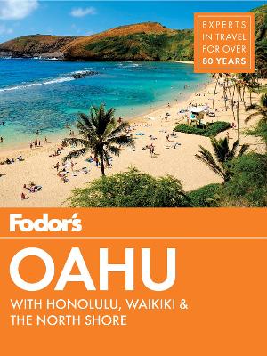 Fodor's Oahu: with Honolulu, Waikiki & the North Shore by Fodor's Travel Guides