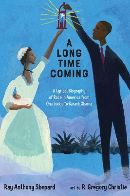 A Long Time Coming: A Lyrical Biography of Race in America from Ona Judge to Barack Obama book