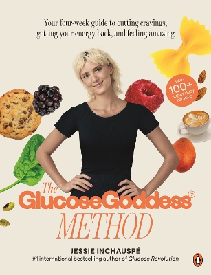 The Glucose Goddess Method: Your four-week guide to cutting cravings, getting your energy back, and feeling amazing. With 100+ super easy recipes by Jessie Inchauspé