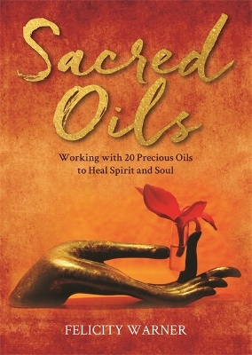 Sacred Oils: Working with 20 Precious Oils to Heal Spirit and Soul book