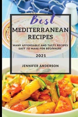Best Mediterranean Recipes: Many Affordable and Tasty Recipes Easy to Make for Beginners book