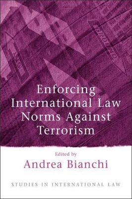 Enforcing International Law Norms Against Terrorism by Andrea Bianchi