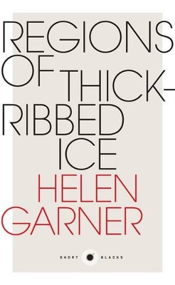 Regions Of Thick-Ribbed Ice: Short Black 4 by Helen Garner