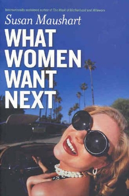 What Women Want Next by Susan Maushart
