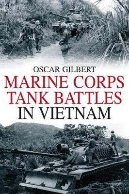 Marine Corps Tank Battles in Vietnam by Oscar E. Gilbert