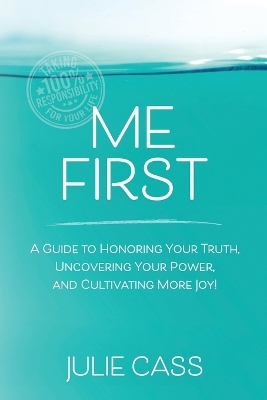 Me First: A Guide to Honoring Your Truth, Uncovering Your Power, and Cultivating More Joy! book