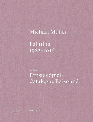 Michael Muller. Ernstes Spiel. Catalogue Raisonne: Vol. 1.1, Painting 1982-2016 book