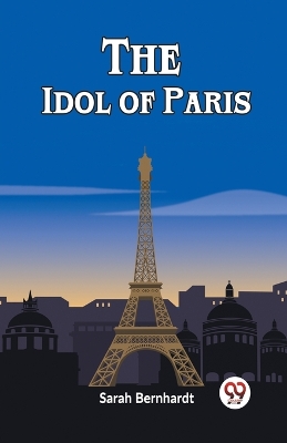 The Idol of Paris by Sarah Bernhardt