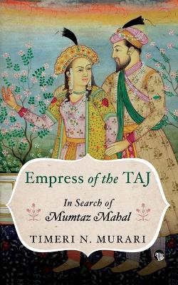 Empress of the Taj: In Search of Mumtaz Mahal book