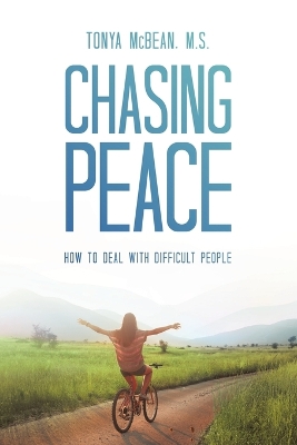 Chasing Peace: How to Deal with Difficult People by Tonya McBean M S