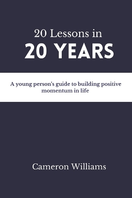 20 Lessons in 20 Years: A young person's guide to building positive momentum in life book