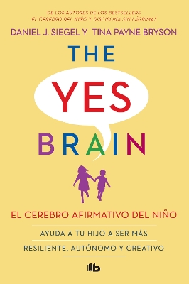 El cerebro afirmativo del niño: Ayuda a tu hijo a ser más resiliente, autónomo y creativo. / The Yes Brain by Daniel J. Siegel