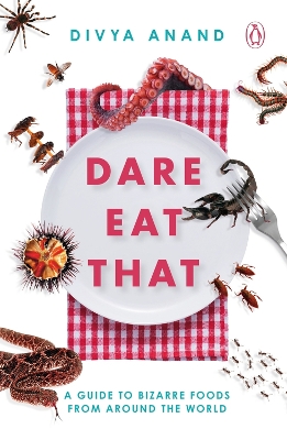 Dare Eat That: A Guide to Bizarre Foods from Around the World book