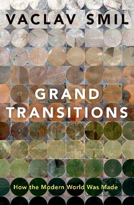 Grand Transitions: How the Modern World Was Made by Vaclav Smil