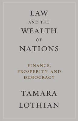 Law and the Wealth of Nations: Finance, Prosperity, and Democracy by Tamara Lothian