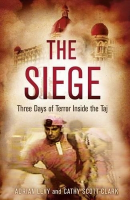 The The Siege: Three Days of Terror Inside the Taj by Adrian Levy