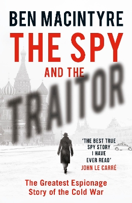 The Spy and the Traitor: The Greatest Espionage Story of the Cold War book