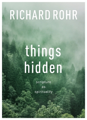 Things Hidden: Scripture As Spirituality by Richard Rohr