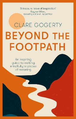 Beyond the Footpath: An inspiring guide to walking mindfully to places of meaning book