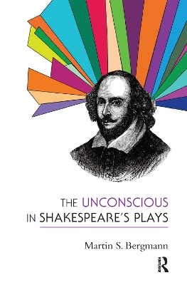 The Unconscious in Shakespeare's Plays by Martin S. Bergmann