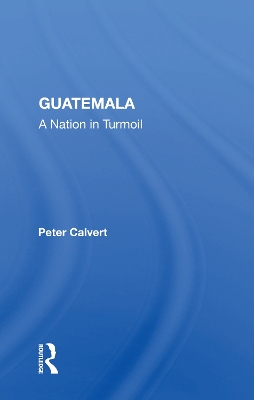 Guatemala: A Nation in Turmoil by Peter Calvert