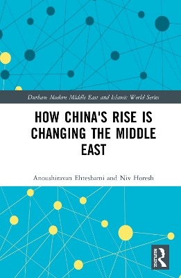 How China's Rise is Changing the Middle East by Anoushiravan Ehteshami