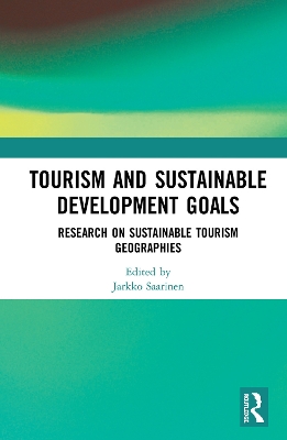 Tourism and Sustainable Development Goals: Research on Sustainable Tourism Geographies by Jarkko Saarinen