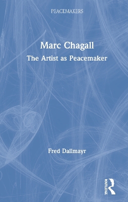 Marc Chagall: The Artist as Peacemaker by Fred Dallmayr