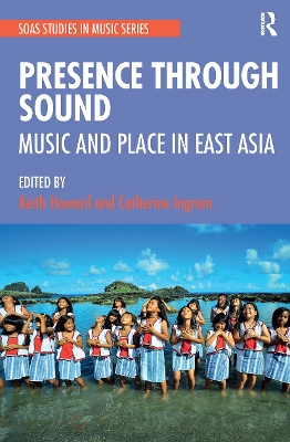 Presence Through Sound: Music and Place in East Asia book