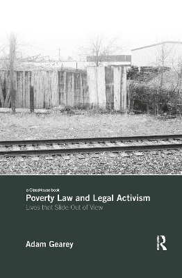 Poverty Law and Legal Activism: Lives that Slide Out of View by Adam Gearey