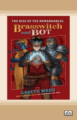 The Rise of the Remarkables: Brasswitch and Bot by Gareth Ward