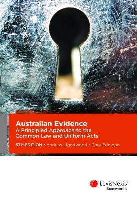 Australian Evidence: A Principled Approach to the Common Law and Uniform Acts book