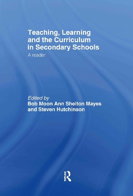 Teaching, Learning and the Curriculum in Secondary Schools by Steven Hutchinson