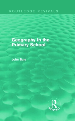 Geography in the Primary School by John Bale