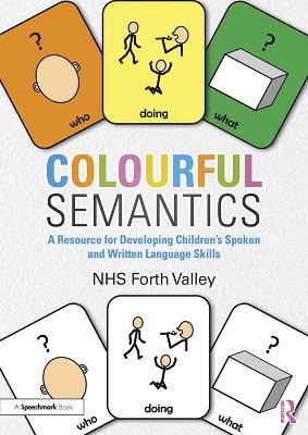 Colourful Semantics: A Resource for Developing Children’s Spoken and Written Language Skills by NHS Forth Valley
